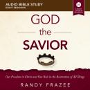 The God the Savior: Audio Bible Studies: Our Freedom in Christ and Our Role in the Restoration of Al Audiobook