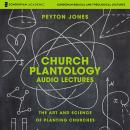 Church Plantology: Audio Lectures: The Art and Science of Planting Churches Audiobook