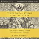 Theological Ethics: Audio Lectures: The Moral Life of the Gospel in Contemporary Context Audiobook
