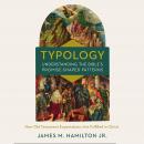 Typology-Understanding the Bible's Promise-Shaped Patterns: How Old Testament Expectations are Fulfi Audiobook