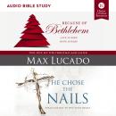 Because of Bethlehem/He Chose the Nails: Audio Bible Studies: Love is Born, Hope is Here Audiobook