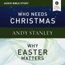 Who Needs Christmas/Why Easter Matters: Audio Bible Studies Audiobook