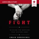 Fight: Audio Bible Studies: Winning the Battles That Matter Most Audiobook