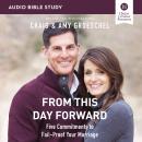 From This Day Forward: Audio Bible Studies: Five Commitments to Fail-Proof Your Marriage Audiobook