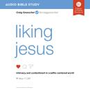 Liking Jesus: Audio Bible Studies: Intimacy and Contentment in a Selfie-Centered World Audiobook