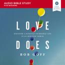 Love Does: Audio Bible Studies: Discover a Secretly Incredible Life in an Ordinary World Audiobook
