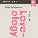 Loveology: Audio Bible Studies: God. Love. Marriage. Sex. And the Never-Ending Story of Male and Fem Audiobook