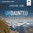 Undaunted: Audio Bible Studies: Daring to Do What God Calls You to Do Audiobook