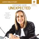 Unexpected: Audio Bible Studies: Leave Fear Behind, Move Forward in Faith, Embrace the Adventure Audiobook