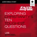 Faith Under Fire: Audio Bible Studies: Exploring Christianity's Ten Toughest Questions Audiobook