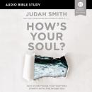 How's Your Soul?: Audio Bible Studies: Why Everything that Matters Starts with the Inside You Audiobook