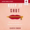 Keep It Shut: Audio Bible Studies: What to Say, How to Say It, and When to Say Nothing At All Audiobook