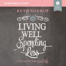 Living Well, Spending Less: Audio Bible Studies: 12 Secrets of the Good Life Audiobook