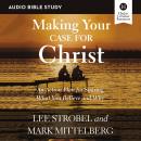 Making Your Case for Christ: Audio Bible Studies: An Action Plan for Sharing What you Believe and Wh Audiobook