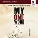 My One Word: Audio Bible Studies: Change Your Life with Just One Word Audiobook