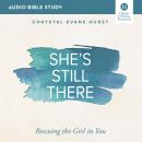 She's Still There: Audio Bible Studies: Rescuing the Girl in You Audiobook