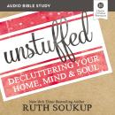 Unstuffed: Audio Bible Studies: Decluttering Your Home, Mind and   Soul Audiobook