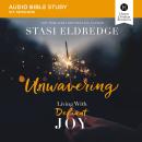 Unwavering: Audio Bible Studies: Living with Defiant Joy Audiobook