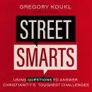 Street Smarts: Using Questions to Answer Christianity's Toughest Challenges Audiobook