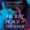 The Secret Place of Thunder: Trading Our Need to be Noticed for a Hidden Life with Christ Audiobook