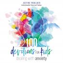 100 Devotions for Kids Dealing with Anxiety Audiobook