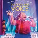 Kiki Finds Her Voice: Be True to You and Embrace Your God-Given Gifts Audiobook