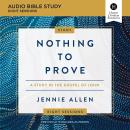 Nothing to Prove: Audio Bible Studies: A Study in the Gospel of John Audiobook