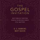 The Gospel Invitation: Why Publicly Inviting People to Receive Christ Still Matters Audiobook
