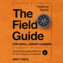 The Field Guide for Small Group Leaders: Equipping Everyday Believers for Life-Changing Community Audiobook