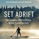 Set Adrift: Deconstructing What You Believe Without Sinking Your Faith Audiobook
