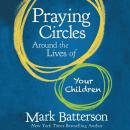 Praying Circles Around the Lives of Your Children Audiobook