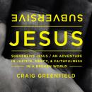 Subversive Jesus: An Adventure in Justice, Mercy, and Faithfulness in a Broken World Audiobook