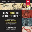 How (Not) to Read the Bible: Audio Bible Studies: Making Sense of the Anti-women, Anti-science, Pro- Audiobook