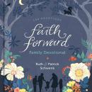 Faith Forward Family Devotional: 100 Devotions