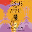 Jesus - Safe, Tender, Extreme Audiobook