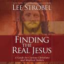 Finding the Real Jesus: A Guide for Curious Christians and Skeptical Seekers Audiobook