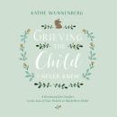 Grieving the Child I Never Knew: A Devotional Companion for Comfort in the Loss of Your Unborn or Ne Audiobook