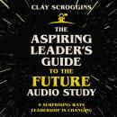 The Aspiring Leader's Guide to the Future Audio Study: 9 Surprising Ways Leadership is Changing Audiobook