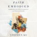 Faith Embodied: Glorifying God with Our Physical and Spiritual Health Audiobook