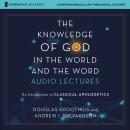 The Knowledge of God in the World and the Word: Audio Lectures: An Introduction to Classical Apologe Audiobook