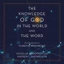 The Knowledge of God in the World and the Word: An Introduction to Classical Apologetics Audiobook