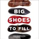Big Shoes to Fill: Stepping into a Leadership Role...Without Stepping in It Audiobook
