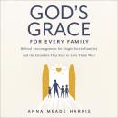 God's Grace for Every Family: Biblical Encouragement for Single-Parent Families and the Churches tha Audiobook