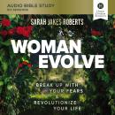 Woman Evolve: Audio Bible Studies: Break Up with Your Fears and   Revolutionize Your Life Audiobook