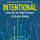 Intentional: Living Out the Eight Principles of Disciple Making Audiobook