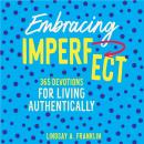 Embracing Imperfect: 365 Devotions for Living Authentically Audiobook