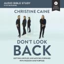 Don't Look Back: Audio Bible Studies: Getting Unstuck and Moving Forward with Passion and Purpose Audiobook