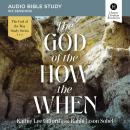 The God of the How and When: Audio Bible Studies Audiobook