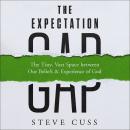 The Expectation Gap: The Tiny, Vast Space between Our Beliefs and Experience of God Audiobook