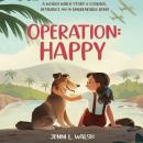Operation: Happy: A World War II Story of Courage, Resilience, and an Unbreakable Bond Audiobook